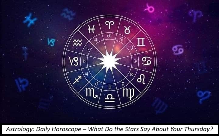 Astrology: Daily Horoscope – What Do the Stars Say About Your Thursday?