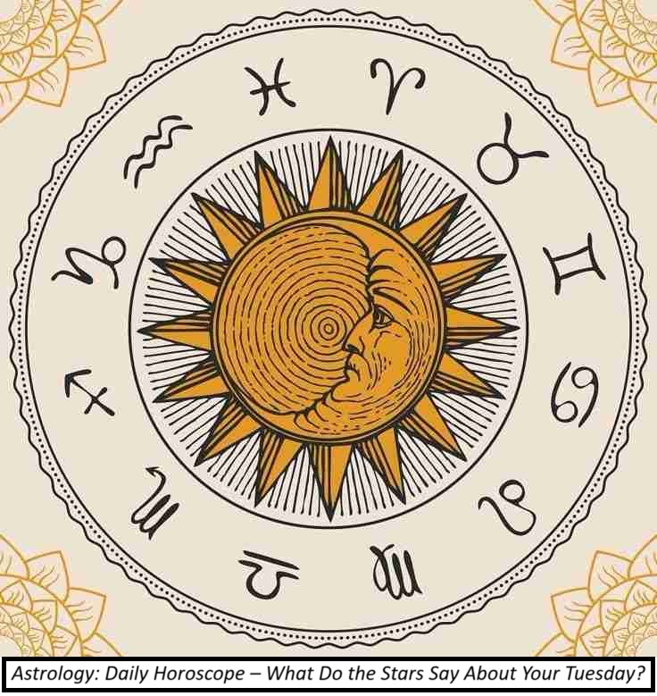 Astrology: Daily Horoscope – What Do the Stars Say About Your Tuesday?