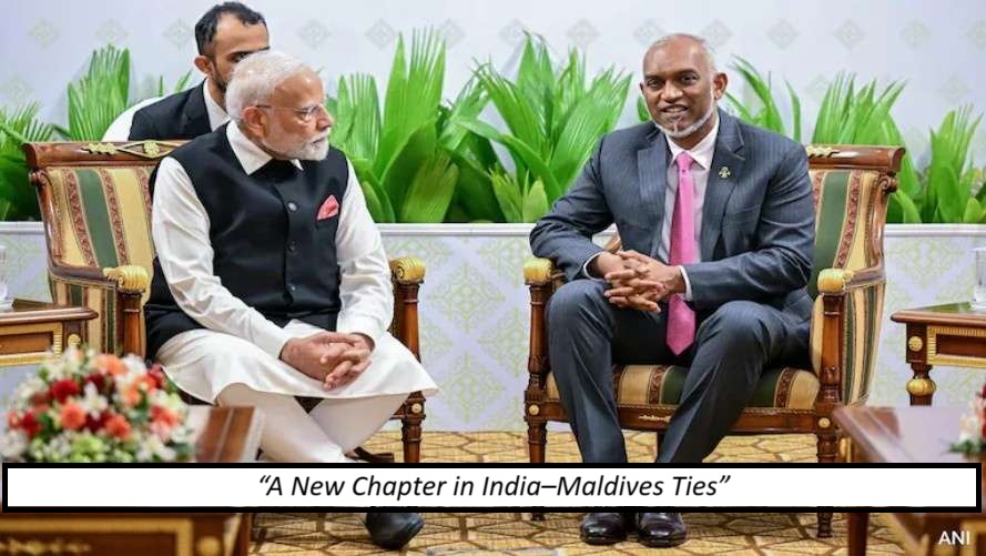 India–Maldives Back on Track: PM Modi’s Visit Ends Year-Long Chill