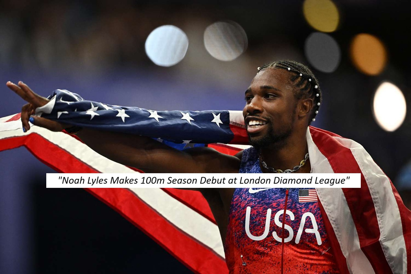 Noah Lyles to Make 100m Season Debut at London Diamond League