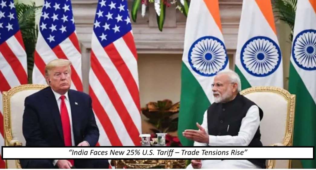 U.S. Announces 25% Tariff on Indian Exports — India’s Official Reaction and Impact