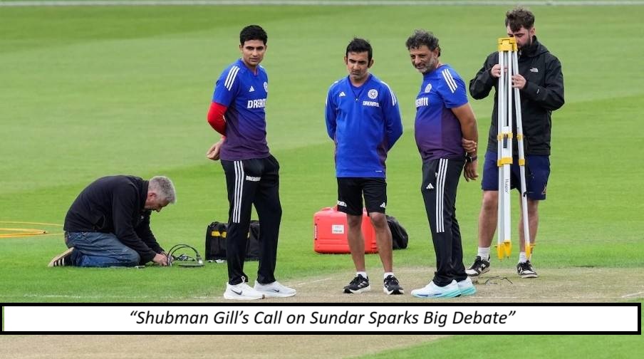 “Why Did Gill Ignore Sundar? Gambhir Faces Tough Questions”