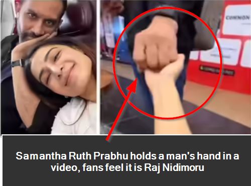 Samantha Ruth Prabhu holds a man's hand in a video Raj nidimoru